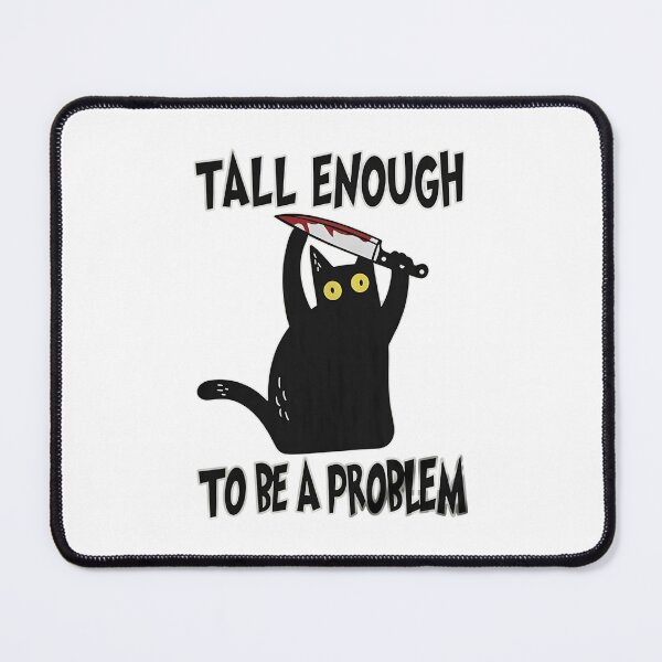 Item preview, Tall Enough To Be A Problem, Black Cat Knife, Funny Sarcastic Cat designed and sold by zarkazman.