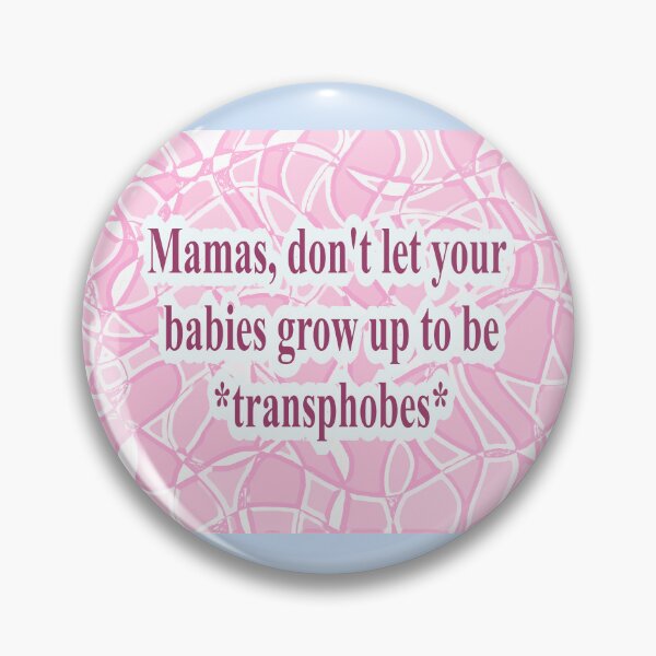 Item preview, Don't Let Your Babies Grow Up to be Transphobes Original designed and sold by Honeybee Cameron.