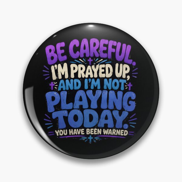Item preview, Becareful I'm Prayed Up And I'm Not Playing Today designed and sold by Parallel Label .