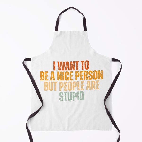 Item preview, I Want To Be A Nice Person But People Are Stupid designed and sold by Dondonmart.