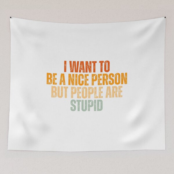 Item preview, I Want To Be A Nice Person But People Are Stupid designed and sold by Dondonmart.