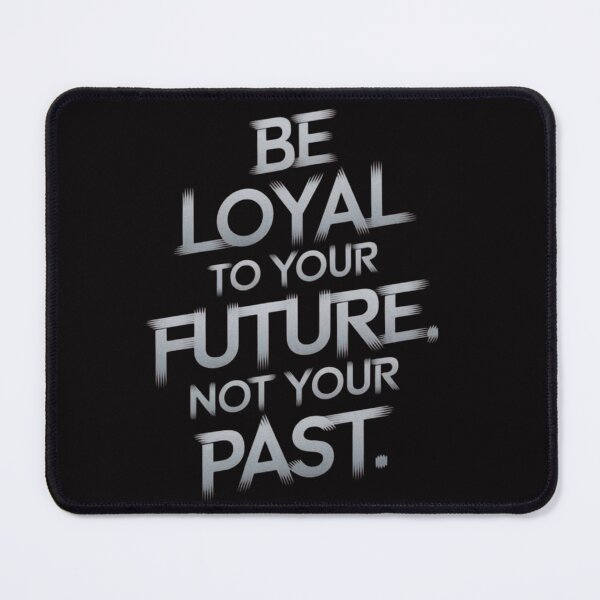Item preview, Be Loyal to Your Future Not Your Past designed and sold by RajDeals.