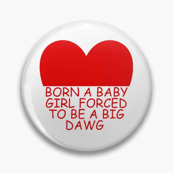 Item preview, Born a baby girl forced to be a big dawg designed and sold by Dondonmart.