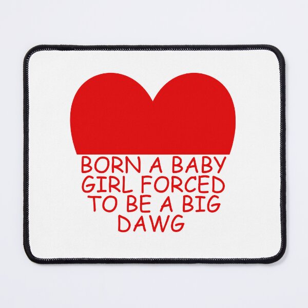 Item preview, Born a baby girl forced to be a big dawg designed and sold by Dondonmart.