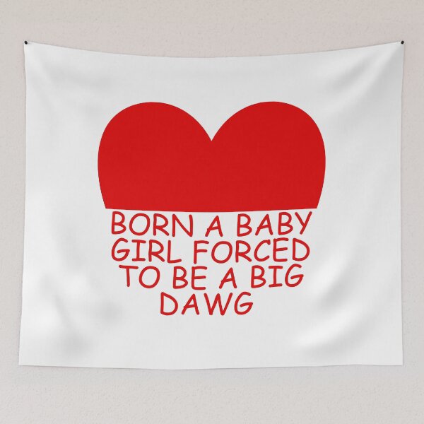 Item preview, Born a baby girl forced to be a big dawg designed and sold by Dondonmart.