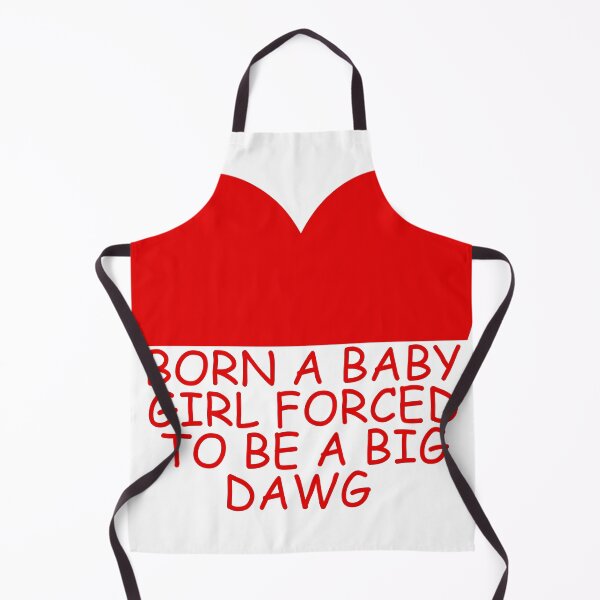 Item preview, Born a baby girl forced to be a big dawg designed and sold by Dondonmart.