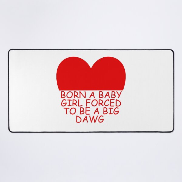 Item preview, Born a baby girl forced to be a big dawg designed and sold by Dondonmart.