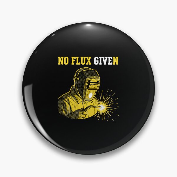 Item preview, No Flux Given Welder Humor Welding Profession Tradesman designed and sold by PopStars1993.