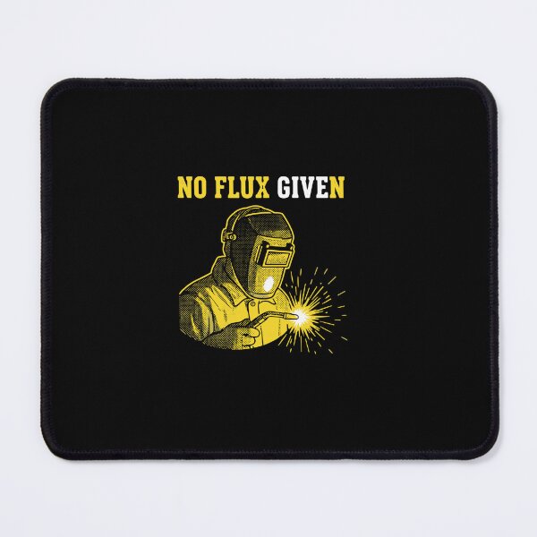 Item preview, No Flux Given Welder Humor Welding Profession Tradesman designed and sold by PopStars1993.