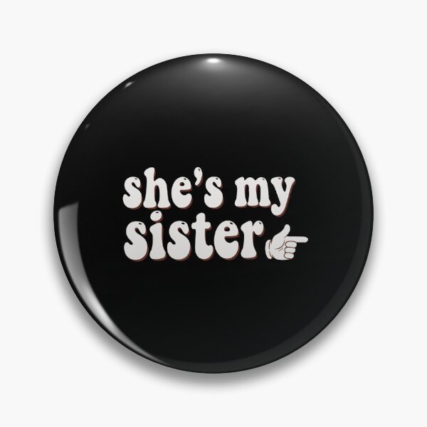 Item preview, She's My Sister Matching Sisters Siblings Family  designed and sold by PopStars1993.