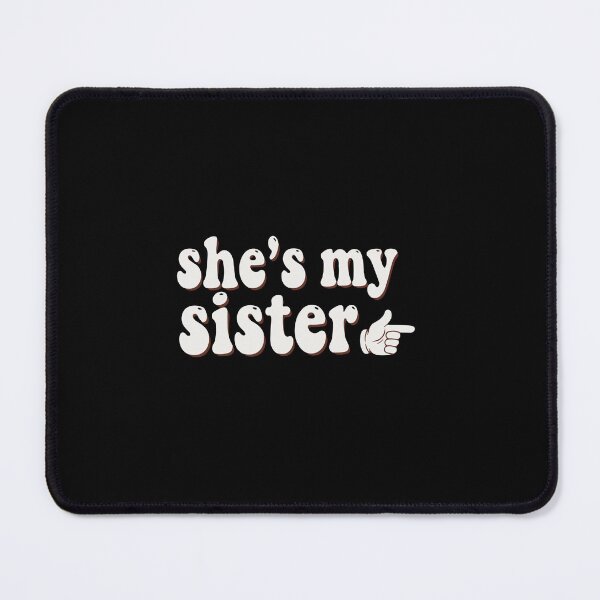 Item preview, She's My Sister Matching Sisters Siblings Family  designed and sold by PopStars1993.