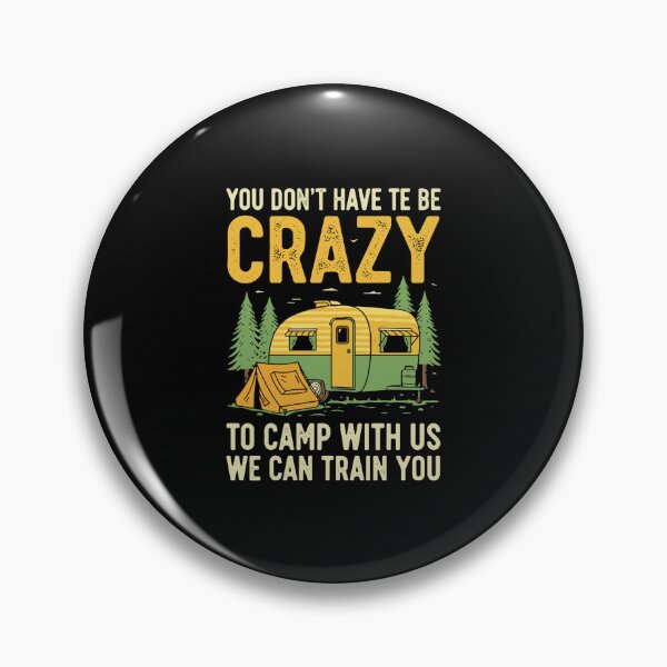 Item preview, You Don't Have Te Be Crazy To Camp With Us We Can Train You Camper Camping Outdoor Enthusiast designed and sold by PopStars1993.