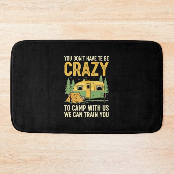 Item preview, You Don't Have Te Be Crazy To Camp With Us We Can Train You Camper Camping Outdoor Enthusiast designed and sold by PopStars1993.