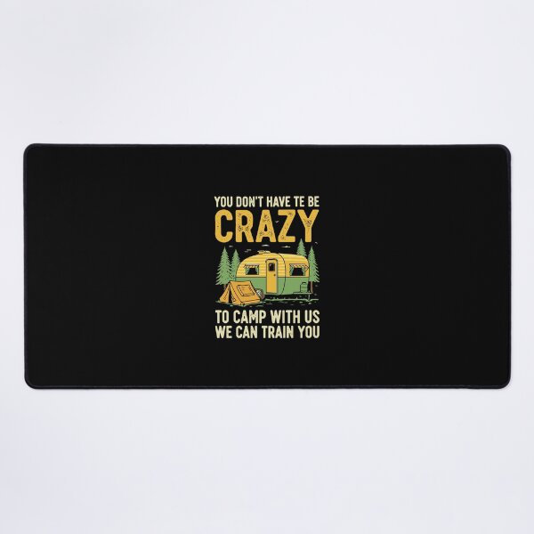 Item preview, You Don't Have Te Be Crazy To Camp With Us We Can Train You Camper Camping Outdoor Enthusiast designed and sold by PopStars1993.