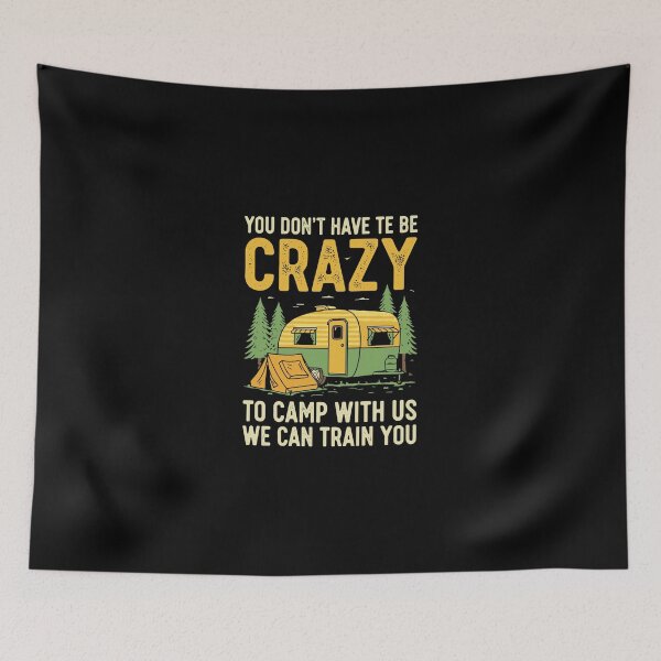 Item preview, You Don't Have Te Be Crazy To Camp With Us We Can Train You Camper Camping Outdoor Enthusiast designed and sold by PopStars1993.