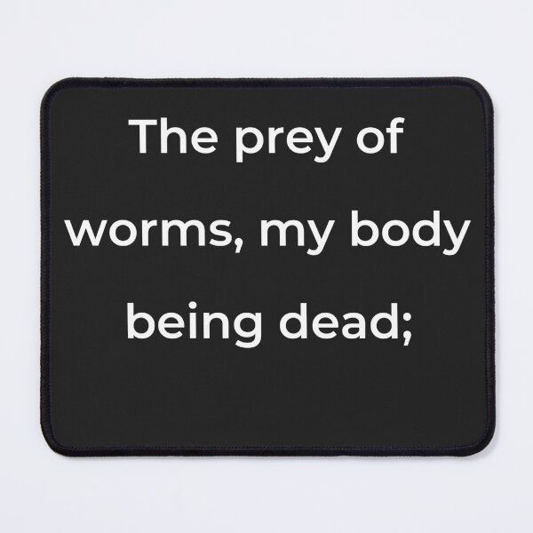 Item preview, “The prey of worms, my body being dead;” - print white designed and sold by ariksworld.