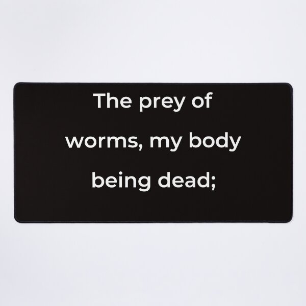 Item preview, “The prey of worms, my body being dead;” - print white designed and sold by ariksworld.