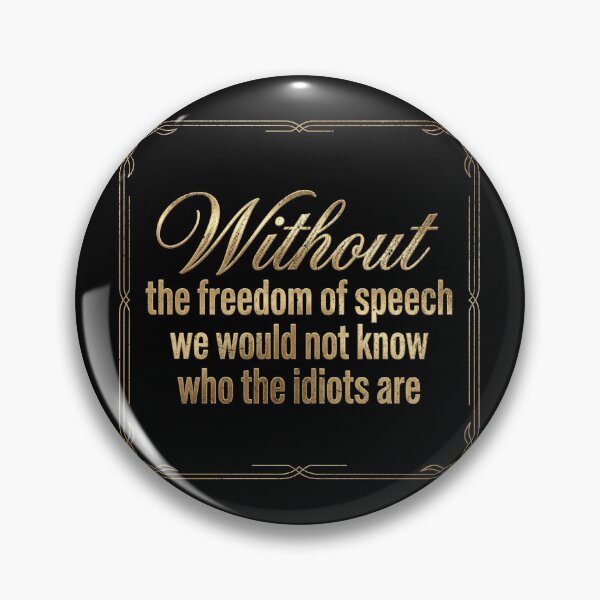 Item preview, Without freedom of speech we wouldn't know who the idiots are designed and sold by Pflugart.
