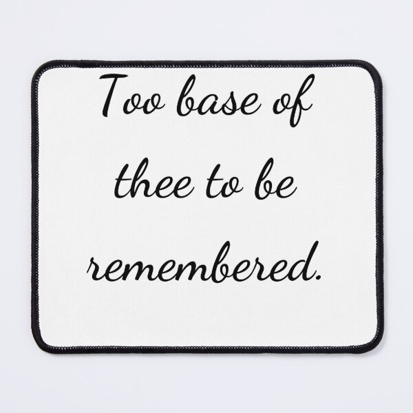 Item preview, “Too base of thee to be remembered.” - handwriting black designed and sold by ariksworld.