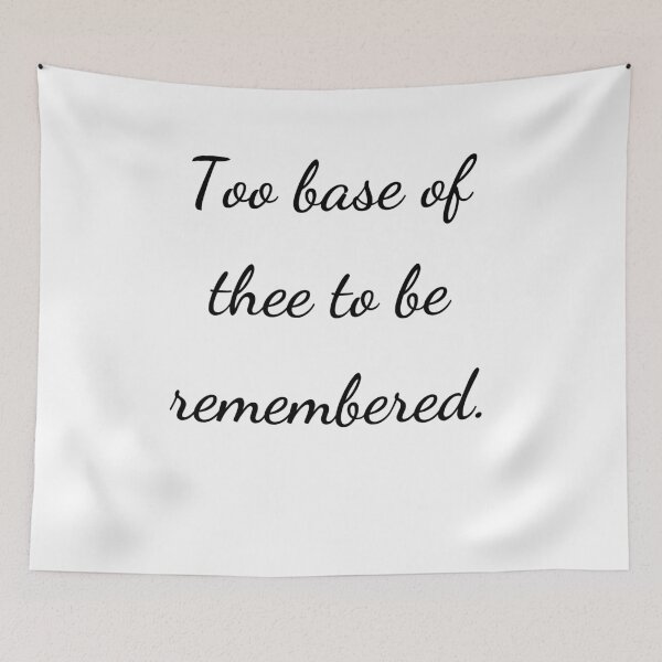 Item preview, “Too base of thee to be remembered.” - handwriting black designed and sold by ariksworld.