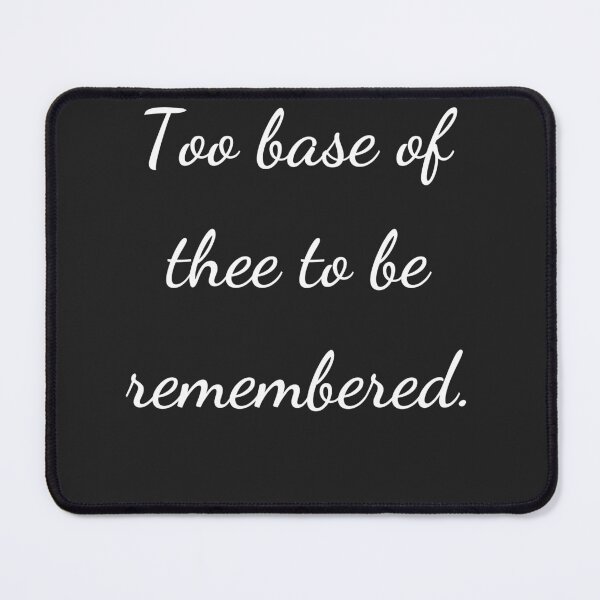Item preview, “Too base of thee to be remembered.” - handwriting white designed and sold by ariksworld.