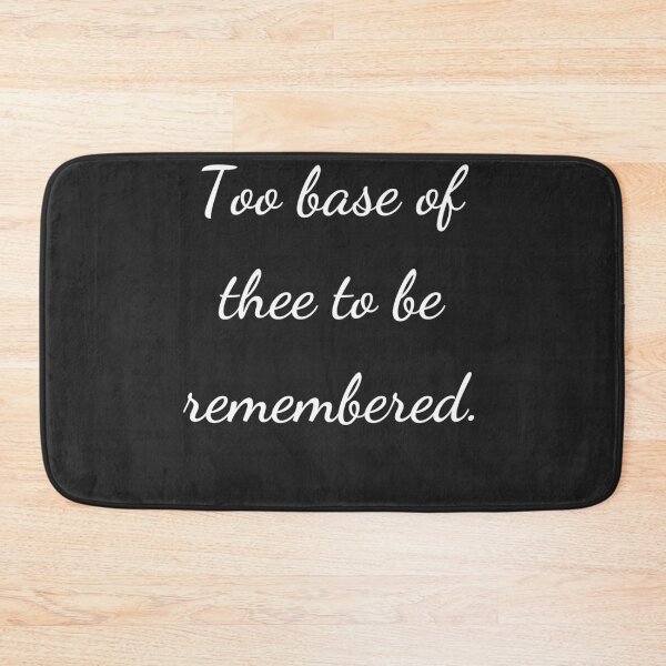 Item preview, “Too base of thee to be remembered.” - handwriting white designed and sold by ariksworld.