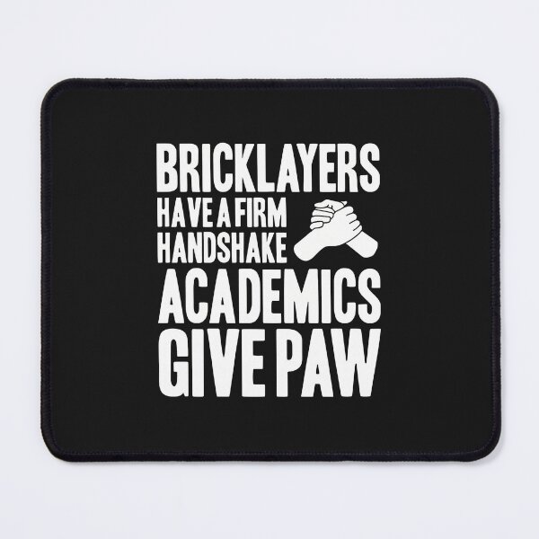 Item preview, Bricklayers Firm Handshake Academics Give Paw Funny Slogan designed and sold by Mailinh123.