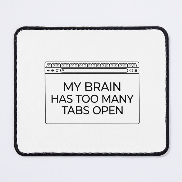 Item preview, My Brain Has Too Many Tabs Open designed and sold by RunningWhiskers.