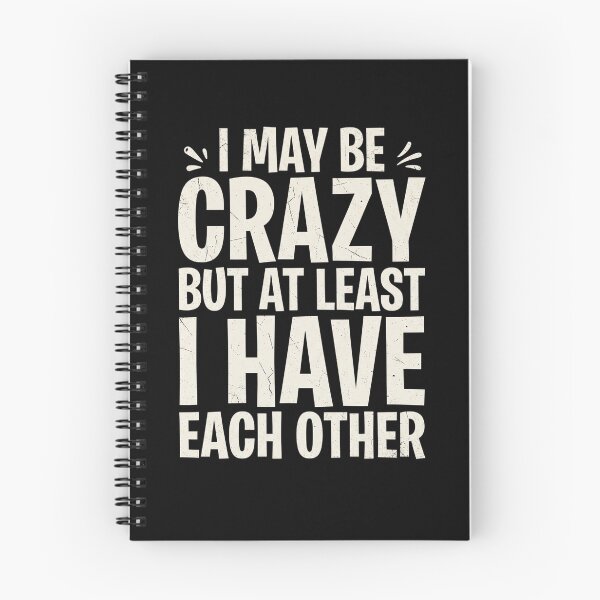 Item preview, I May Be Crazy But At Least I Have Each Other designed and sold by dudelinart.