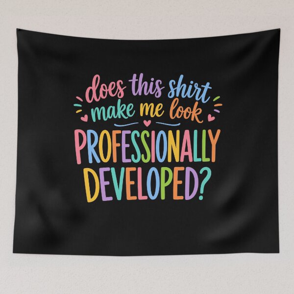 Item preview, Does This Shirt Make Me Look Professionally Developed designed and sold by wansilastomi.