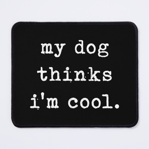 Item preview, My Dog Thinks I'm Cool - Funny Dog Lover Typography designed and sold by Shopeon Designs.