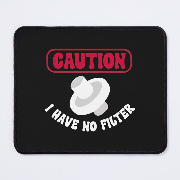 Item preview, 1......Caution Mushroom I Have No Filter Graphic designed and sold by lauvjdxks.