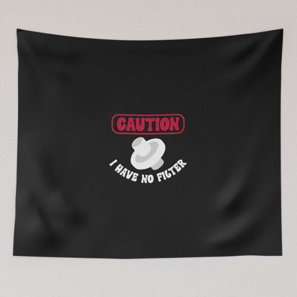 Item preview, 1......Caution Mushroom I Have No Filter Graphic designed and sold by lauvjdxks.