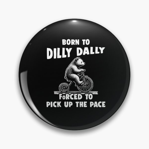 Item preview, Born To Dilly Dall Forced To Pick Up The Pace designed and sold by kashiart.