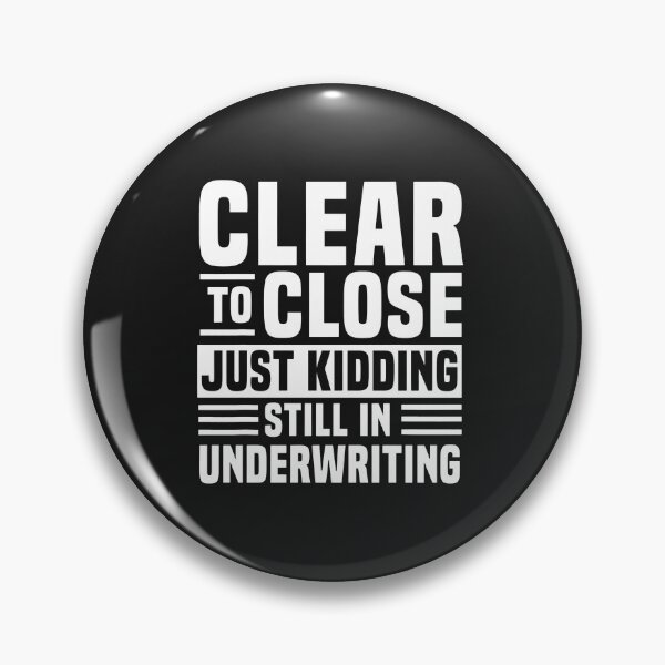 Item preview, Clear To Close Just Kidding Underwriting Funny Real Estate designed and sold by VuKhanh123.