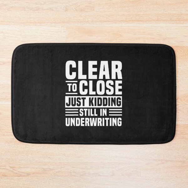 Item preview, Clear To Close Just Kidding Underwriting Funny Real Estate designed and sold by VuKhanh123.
