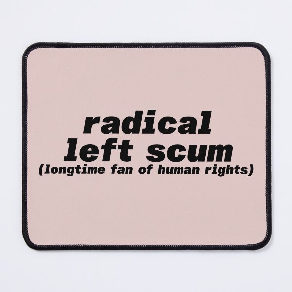 Item preview, Radical LEFT scum. Longtime fan of human rights. Progressive Black letters  designed and sold by barefootmk.