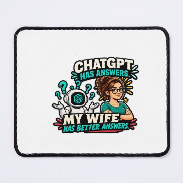 Item preview, ChatGPT Has Answers My Wife Has Better Answers designed and sold by Bocianessco.