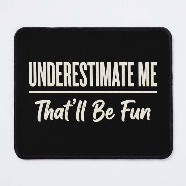 Item preview, Underestimate Me Funny Sarcastic Quote designed and sold by dudelinart.