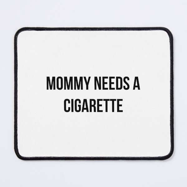 Item preview, Mommy Needs A Cigarette designed and sold by IreneMeyerr.