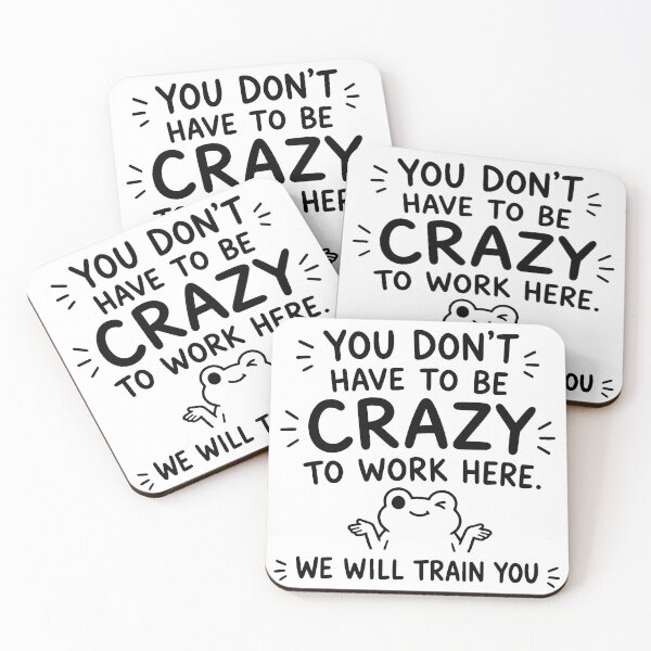 Item preview, You Don't Have To Be Crazy To Work Here We Will Train You designed and sold by BrownHorse90s.