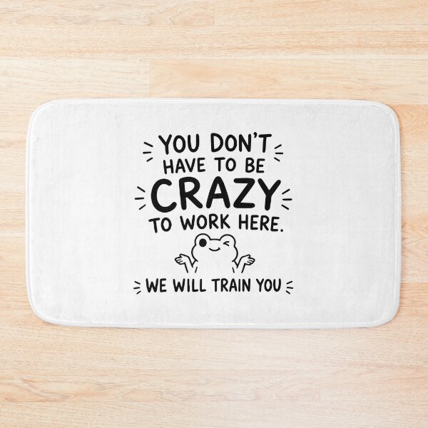 Item preview, You Don't Have To Be Crazy To Work Here We Will Train You designed and sold by BrownHorse90s.