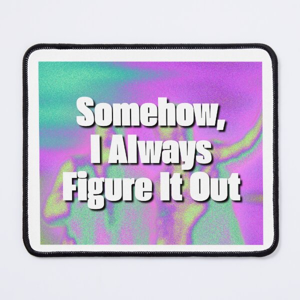Item preview, Somehow I Always Figure It Out Quote designed and sold by jianina-alondra.
