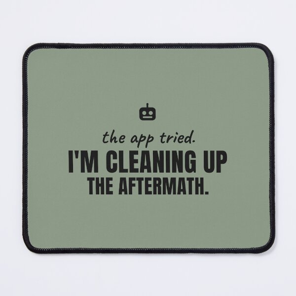 Item preview, The App Tried. I'm Cleaning Up the Aftermath. Black Print. designed and sold by Preent And I.
