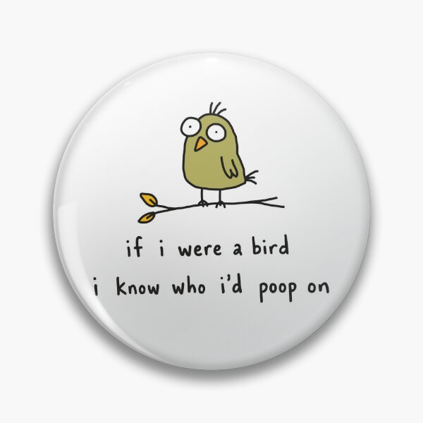 Item preview, If I were A Bird I Know Who I'd Poop On designed and sold by NQArtist.