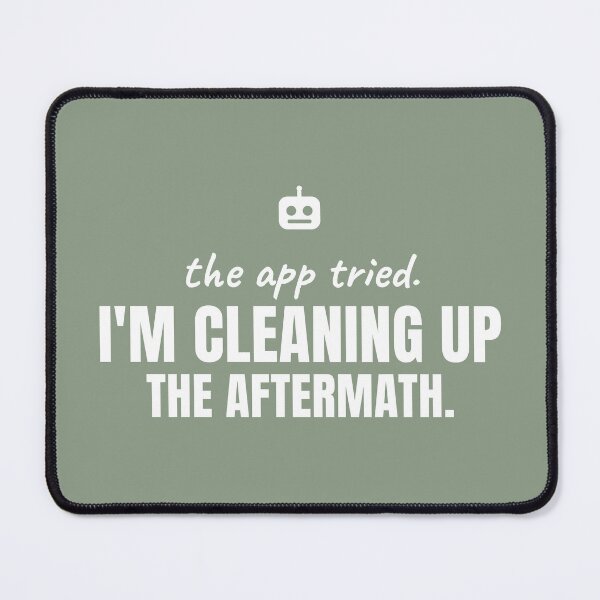 Item preview, The App Tried. I'm Cleaning Up the Aftermath. White Print. designed and sold by Preent And I.