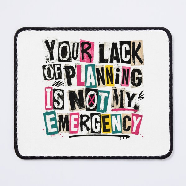 Item preview, Your Lack Of Planning Is Not My Emergency Sarcastic Work Boundaries Quote designed and sold by Star3NowForMe.