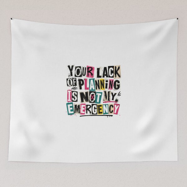 Item preview, Your Lack Of Planning Is Not My Emergency Sarcastic Work Boundaries Quote designed and sold by Star3NowForMe.