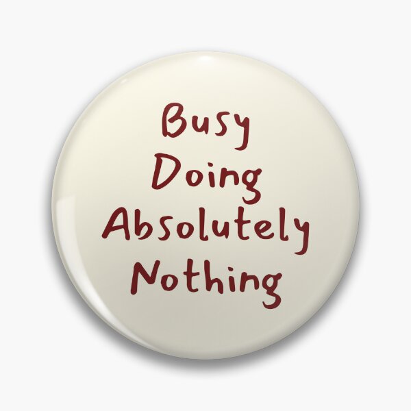 Item preview, Busy Doing Absolutely Nothing Funny Quote designed and sold by jianina-alondra.