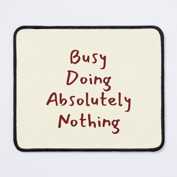 Item preview, Busy Doing Absolutely Nothing Funny Quote designed and sold by jianina-alondra.